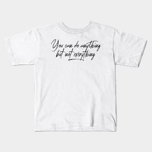 You can do anything but not everything black text design Kids T-Shirt